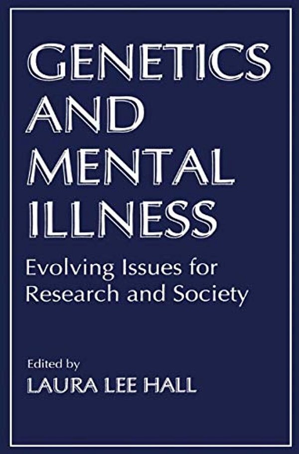 Genetics And Mental Illness: Evolving Issues For Research And Society-..