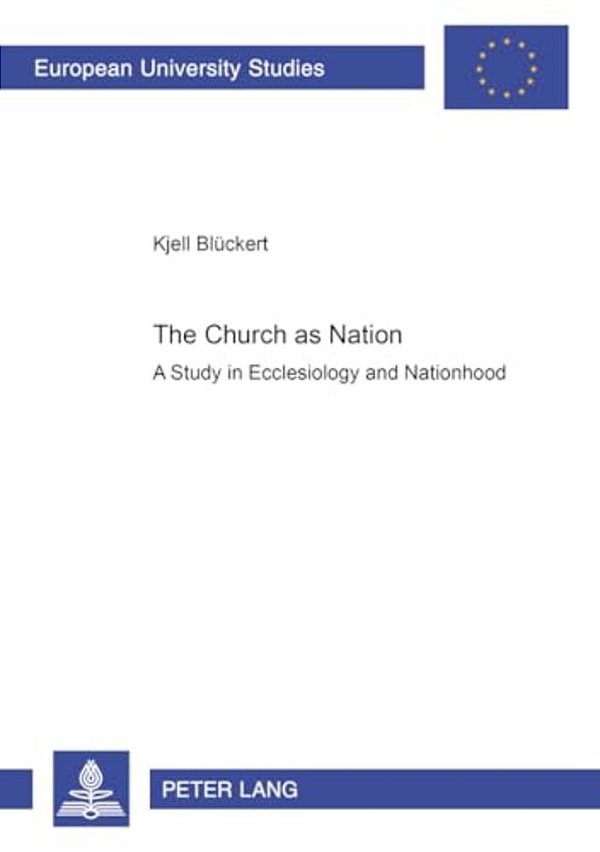 The Church As Nation: A Study In Ecclesiology And Nationhood-..