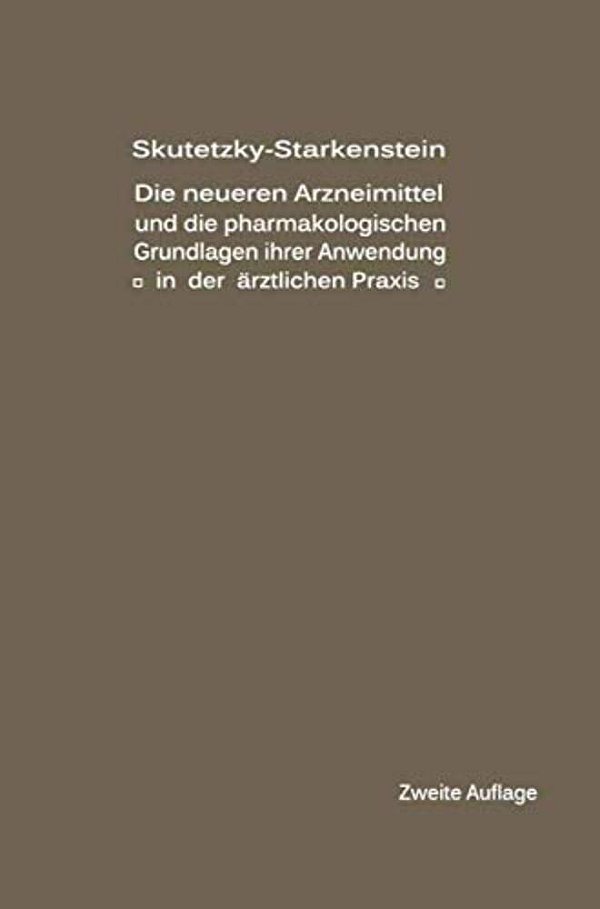 Die Neueren Arzneimittel Und Die Pharmakologischen Grundlagen Ihrer Anwendung In Der Ärztlichen Praxis-..