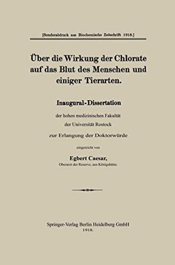 Über Die Wirkung Der Chlorate Auf Das Blut Des Menschen Und Einiger Tierarten: Inaugural-Dissertation Der Hohen Medizinischen Fakultät Der Universität-..