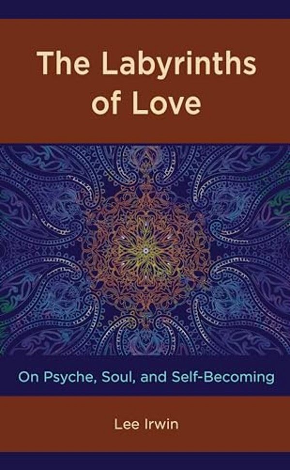 Labyrinths Of Love: On Psyche, Soul, And Self-Becoming-..