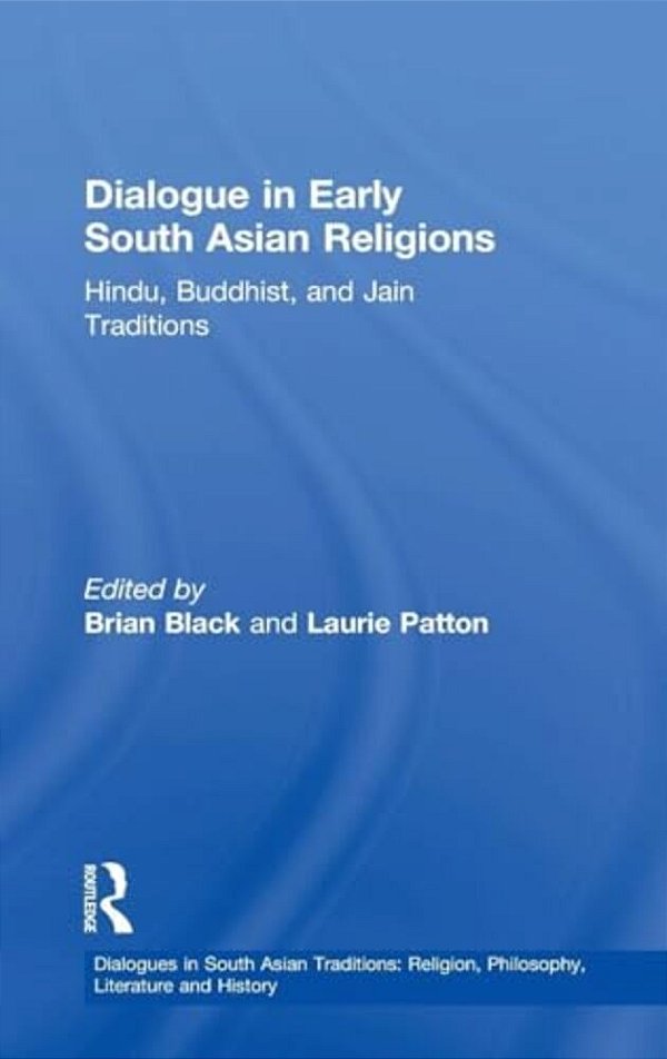 Dialogue In Early South Asian Religions: Hindu, Buddhist, And Jain Traditions-..