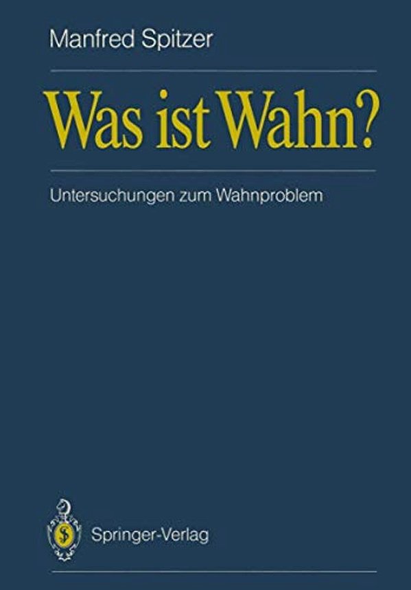 Was Ist Wahn?: Untersuchungen Zum Wahnproblem-..