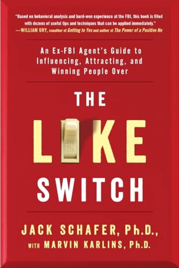 The Like Switch: An Ex-Fbi Agent's Guide To Influencing, Attracting, And Winning People Over-..