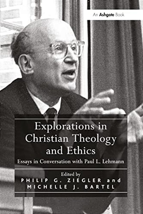 Explorations In Christian Theology And Ethics: Essays In Conversation With Paul L. Lehmann-..