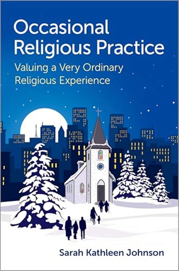 Occasional Religious Practice: Valuing A Very Ordinary Religious Experience-..