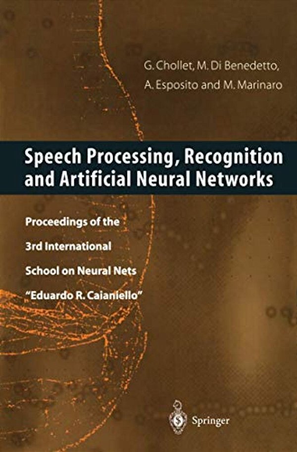 Speech Processing, Recognition And Artificial Neural Networks: Proceedings Of The 3RD International School On Neural Nets "Eduardo R. Caianiello"-..