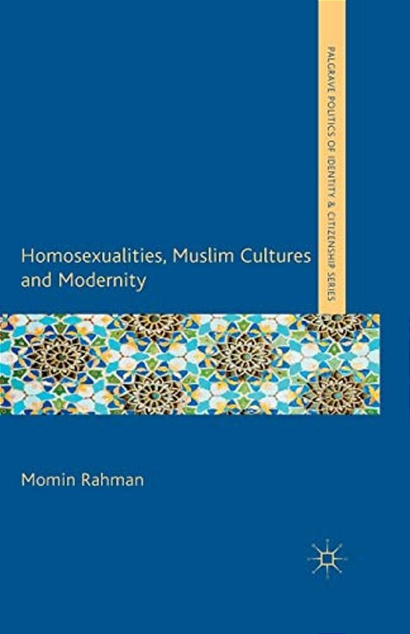 Homosexualities, Muslim Cultures And Modernity-..