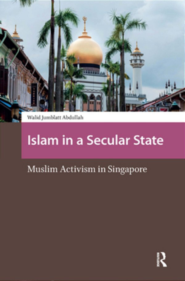 Islam In A Secular State: Muslim Activism In Singapore-..