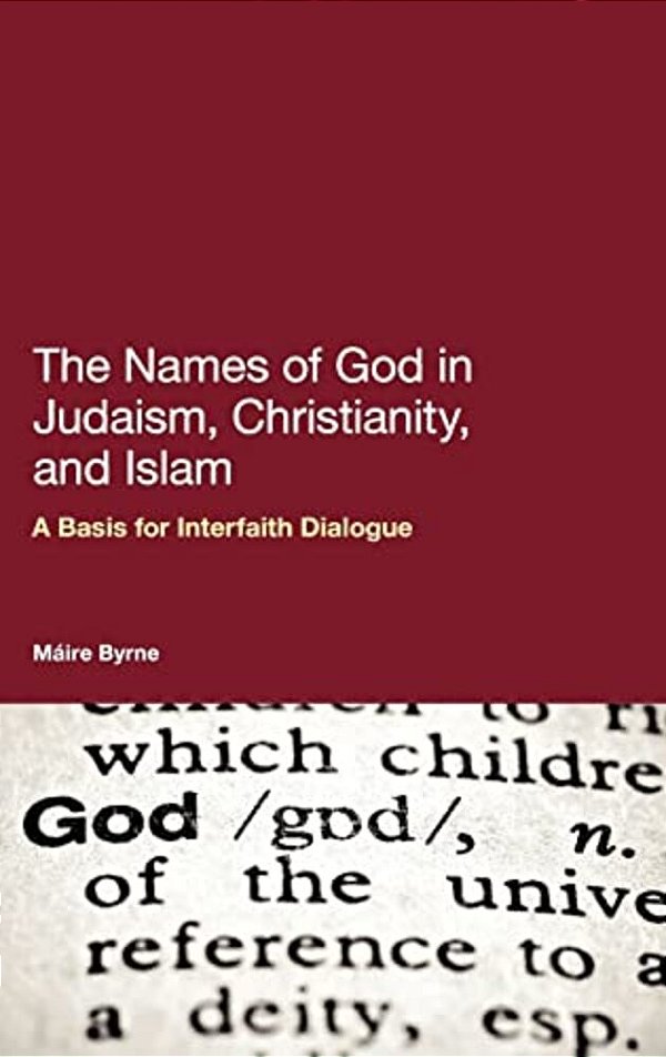 The Names Of God In Judaism, Christianity, And Islam: A Basis For Interfaith Dialogue-..