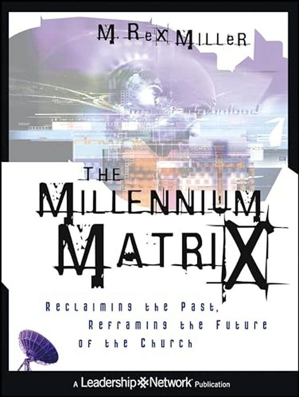 The Millennium Matrix: Reclaiming The Past, Reframing The Future Of The Church-..