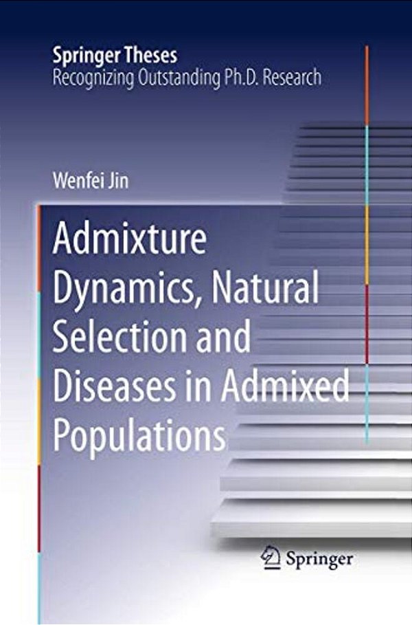 Admixture Dynamics, Natural Selection And Diseases In Admixed Populations-..