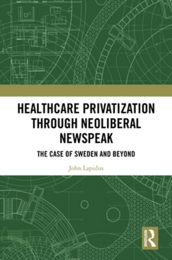 Healthcare Privatization Through Neoliberal Newspeak: The Case Of Sweden And Beyond-..