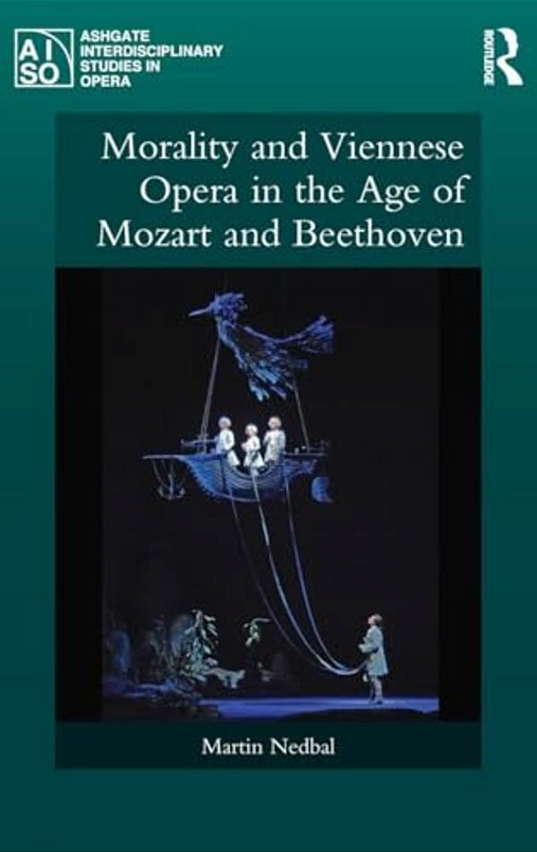 Morality And Viennese Opera In The Age Of Mozart And Beethoven-..