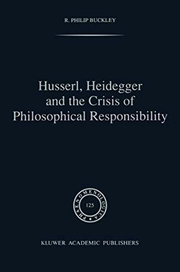 Husserl, Heidegger And The Crisis Of Philosophical Responsibility-..