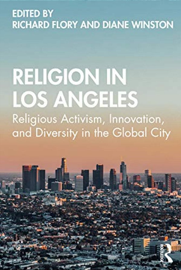 Religion In Los Angeles: Religious Activism, Innovation, And Diversity In The Global City-..
