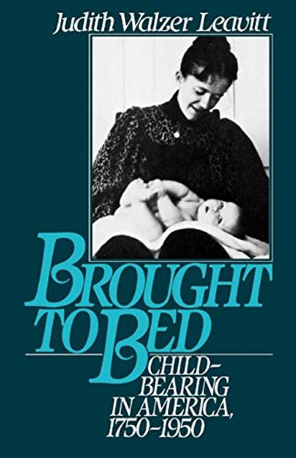 Brought To Bed: Childbearing In America 1750 To 1950-..