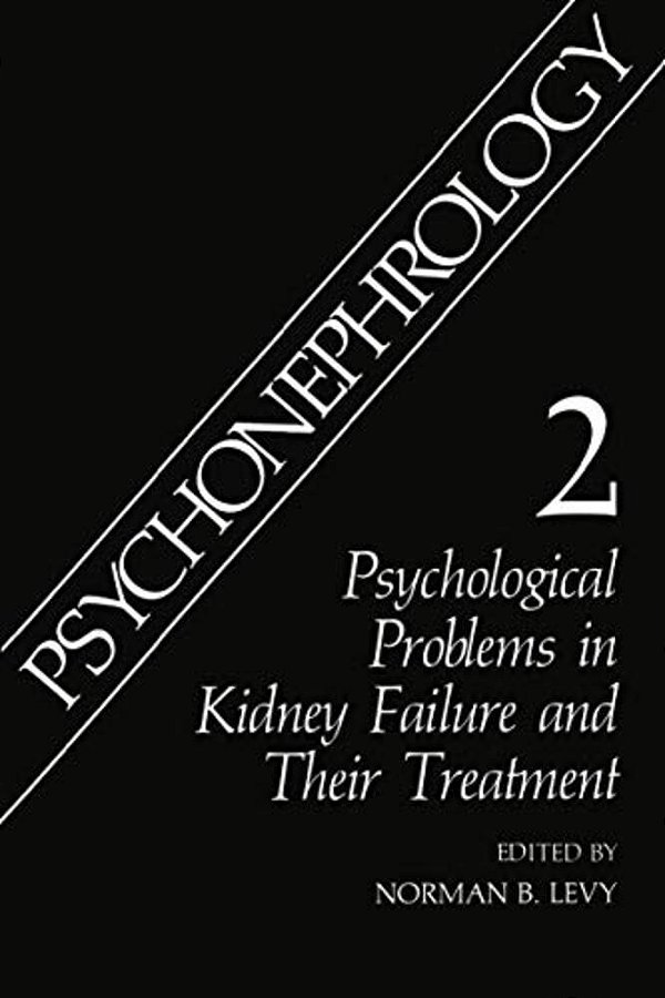 Psychonephrology 2: Psychological Problems In Kidney Failure And Their Treatment-..
