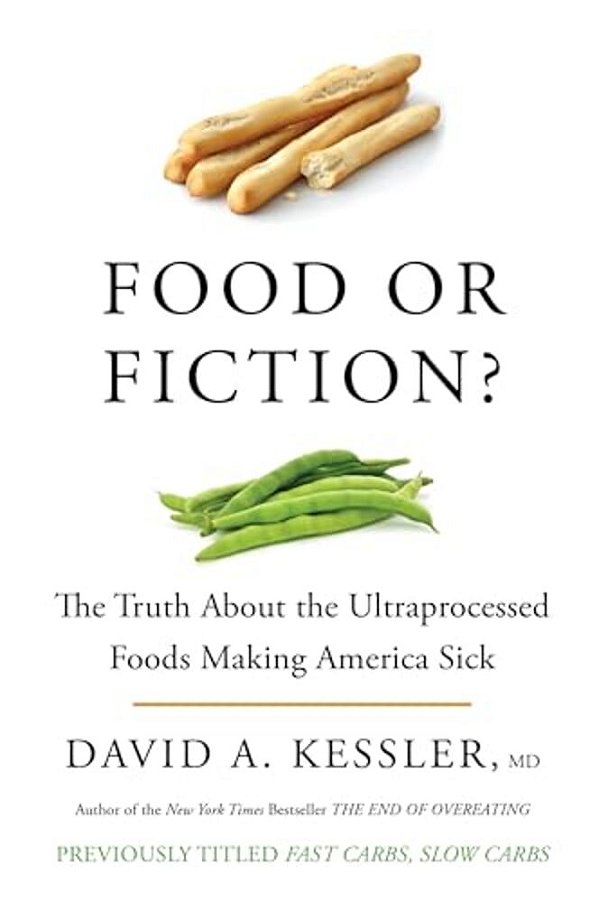 Food Or Fiction?: The Truth About The Ultraprocessed Foods Making America Sick-..