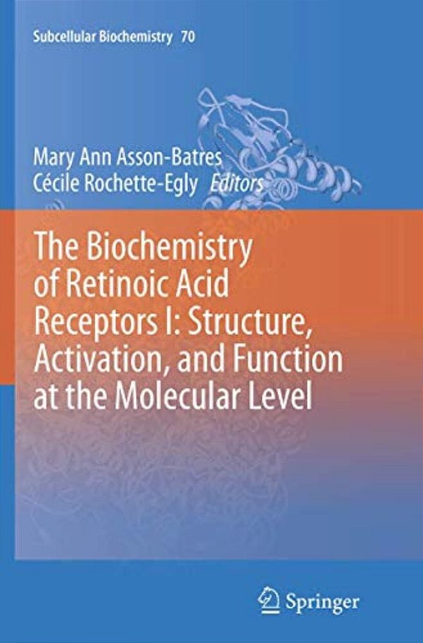 The Biochemistry Of Retinoic Acid Receptors I: Structure, Activation, And Function At The Molecular Level-..