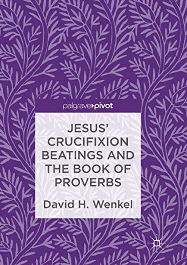Jesus' Crucifixion Beatings And The Book Of Proverbs-..