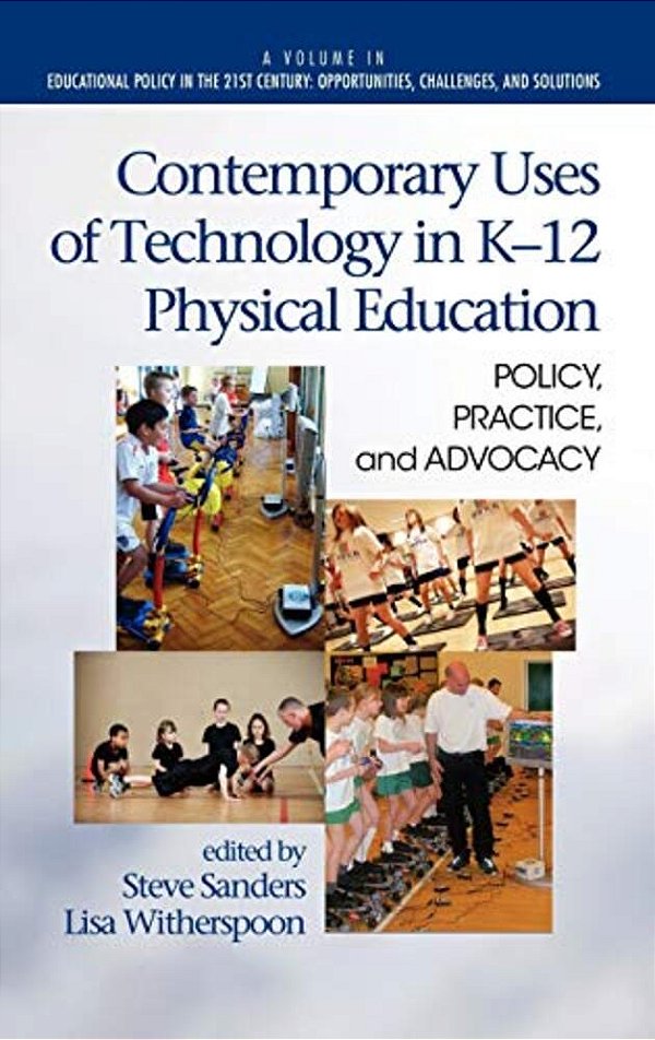 Contemporary Uses Of Technology In K-12 Physical Education: Policy, Practice, And Advocacy-..