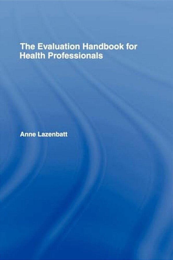 The Evaluation Handbook For Health Professionals-..