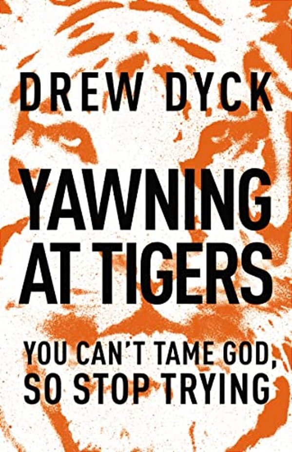 The Yawning At Tigers: You Can't Tame God, So Stop Trying-..