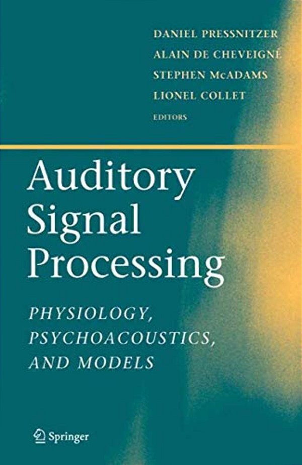 Auditory Signal Processing: Physiology, Psychoacoustics, And Models-..