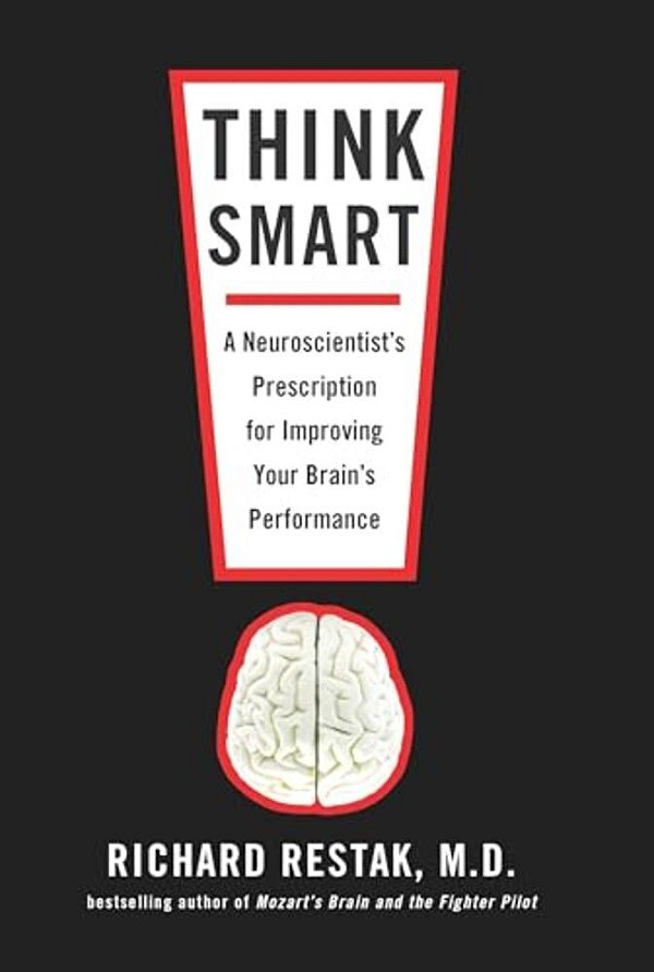 Think Smart: A Neuroscientist's Prescription For Improving Your Brain's Performance-..