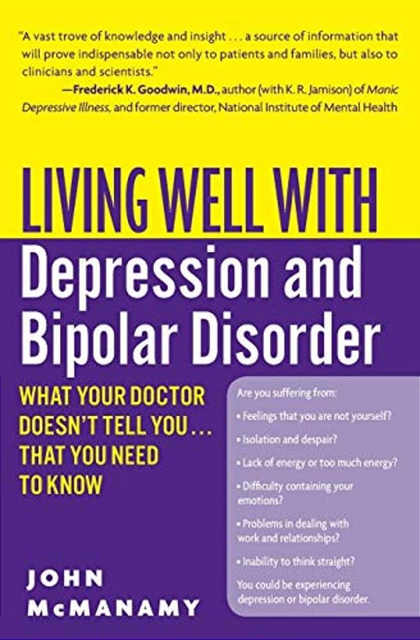 Living Well With Depression And Bipolar Disorder: What Your Doctor Doesn't Tell You... That You Need To Know-..