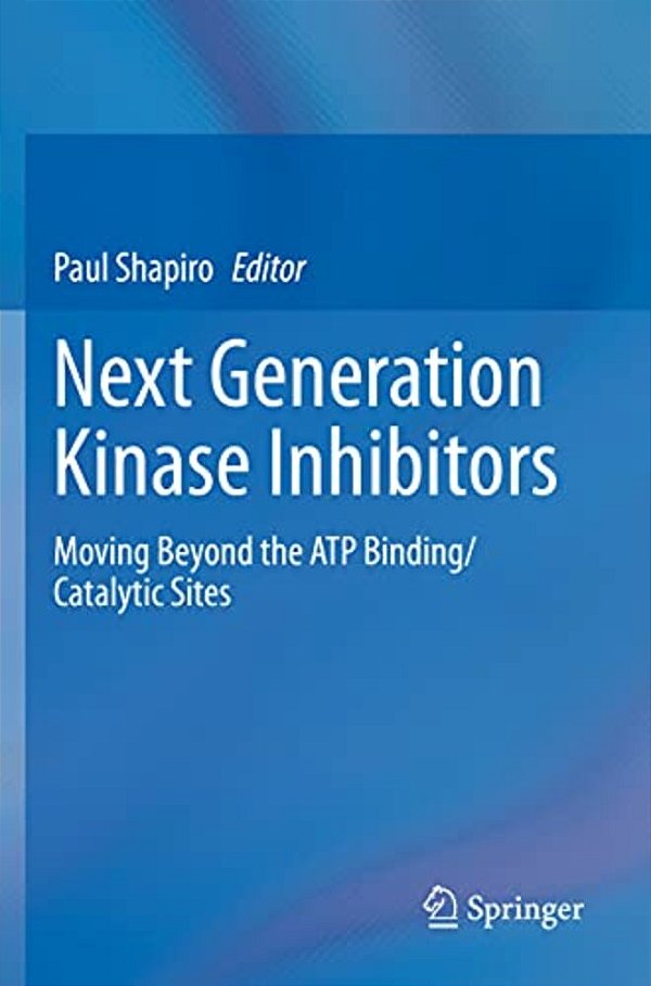 Next Generation Kinase Inhibitors: Moving Beyond The Atp Binding/Catalytic Sites-..