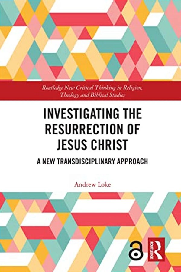 Investigating The Resurrection Of Jesus Christ: A New Transdisciplinary Approach-..