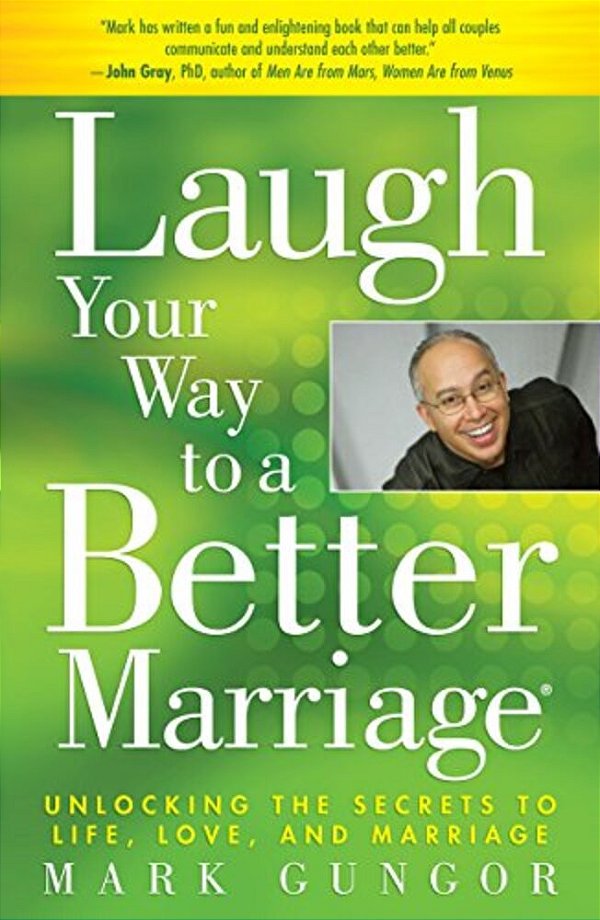 Laugh Your Way To A Better Marriage: Unlocking The Secrets To Life, Love, And Marriage-..