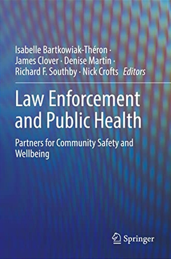 Law Enforcement And Public Health: Partners For Community Safety And Wellbeing-..