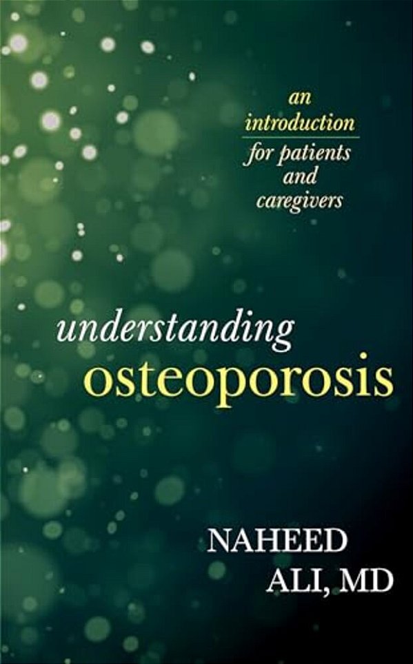 Understanding Osteoporosis: An Introduction For Patients And Caregivers-..