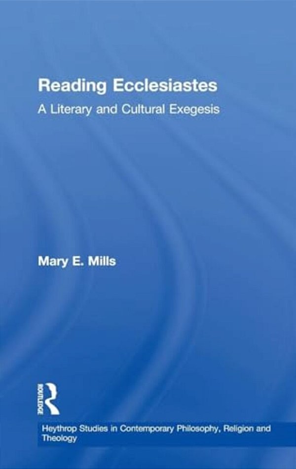 Reading Ecclesiastes: A Literary And Cultural Exegesis-..