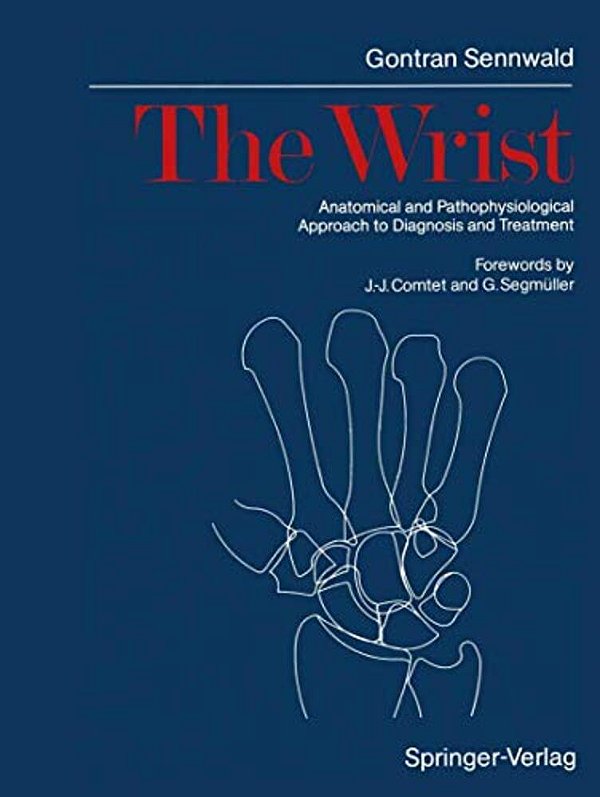 The Wrist: Anatomical And Pathophysiological Approach To Diagnosis And Treatment-..