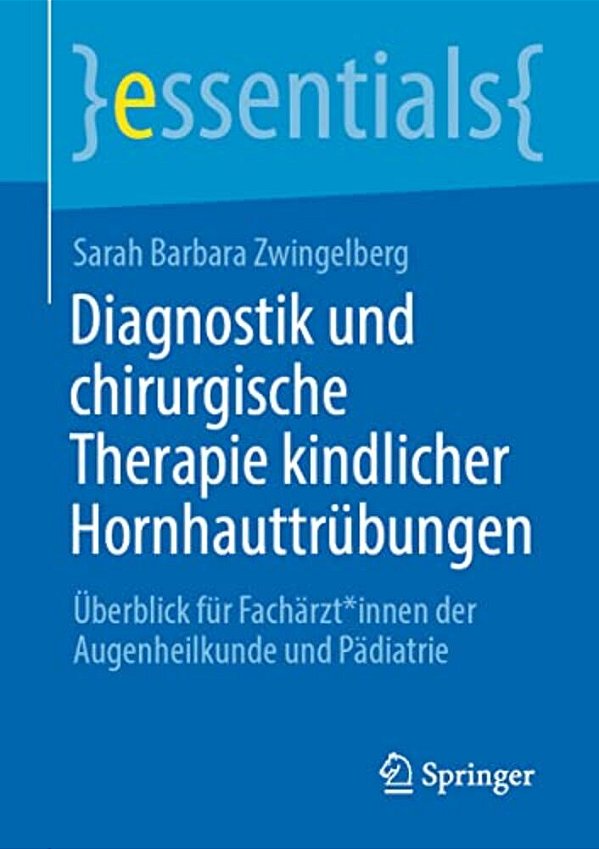 Diagnostik Und Chirurgische Therapie Kindlicher Hornhauttrübungen: Überblick Für Fachärzt*innen Der Augenheilkunde Und Pädiatrie-..