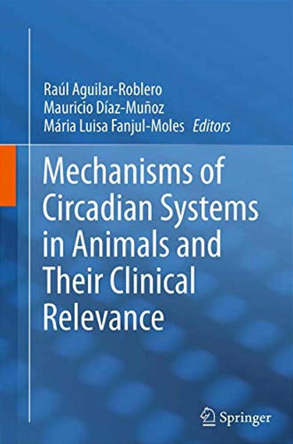 Mechanisms Of Circadian Systems In Animals And Their Clinical Relevance-..
