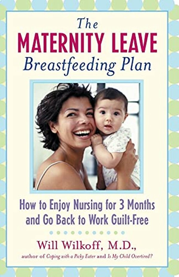 The Maternity Leave Breastfeeding Plan: How To Enjoy Nursing For Three Months And Go Back To Work Guilt-Free-..