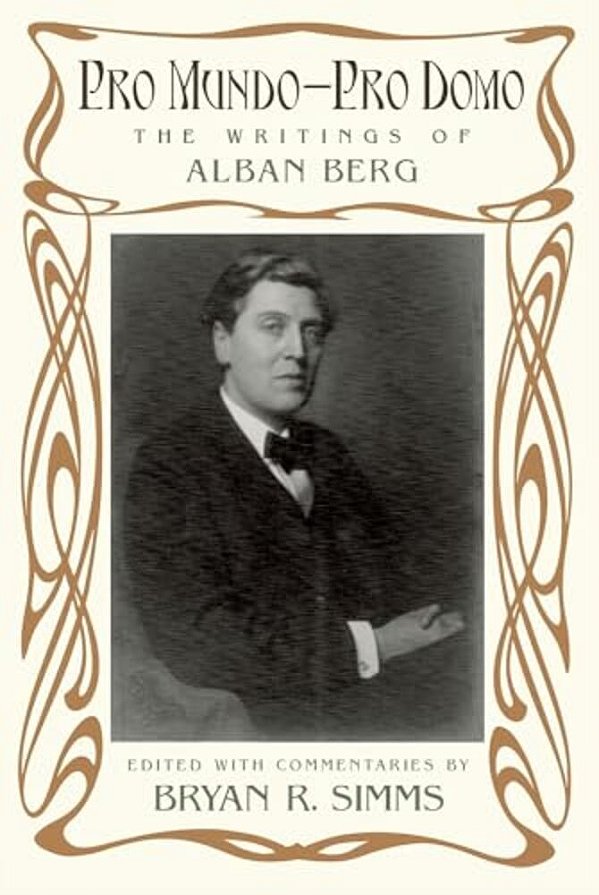 Pro Mundo--pro Domo: The Writings Of Alban Berg-..