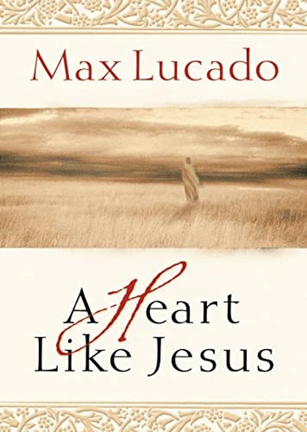 A Heart Like Jesus: Lessons For Living A Christ-Like Life-..