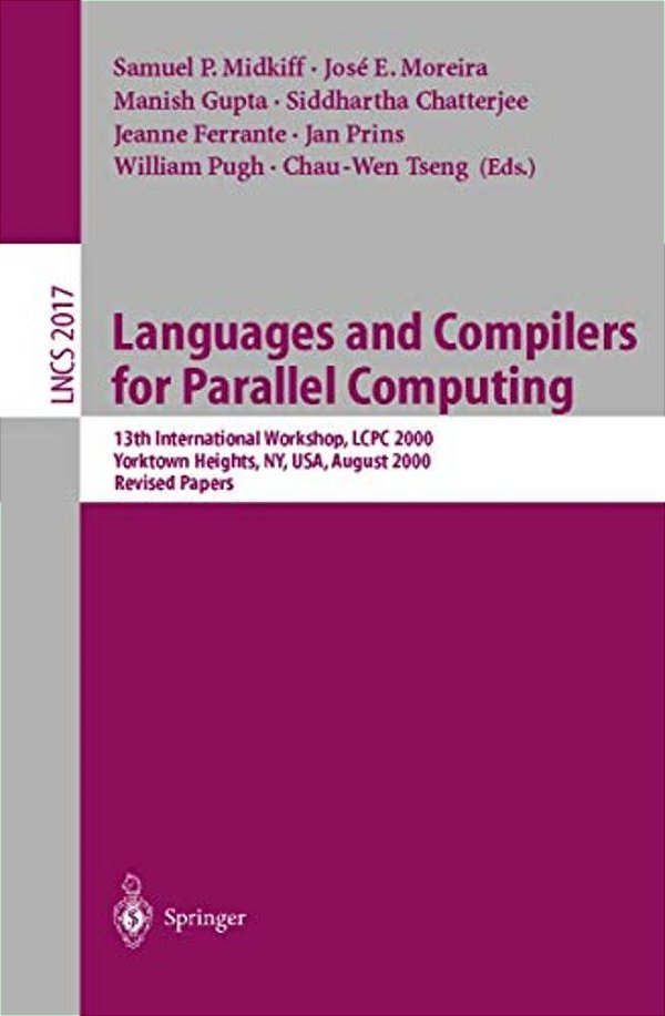 Languages And Compilers For Parallel Computing: 13Th International Workshop, Lcpc 2000, Yorktown Heights, Ny, USA, August 10-12, 2000, Revised Papers-..