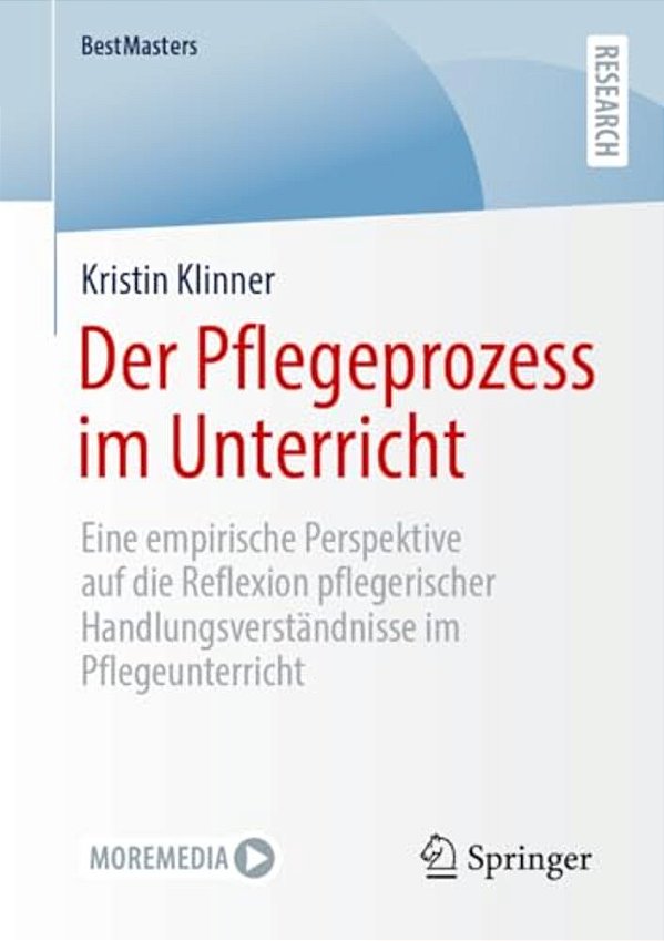 Der Pflegeprozess Im Unterricht: Eine Empirische Perspektive Auf Die Reflexion Pflegerischer Handlungsverständnisse Im Pflegeunterricht-..