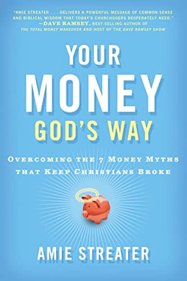 Your Money God's Way: Overcoming The 7 Money Myths That Keep Christians Broke-..