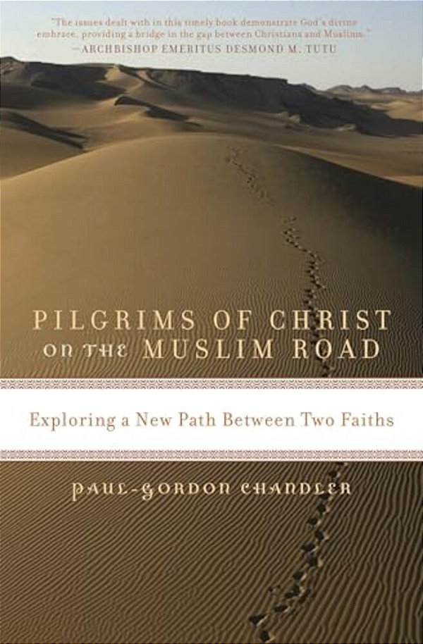 Pilgrims Of Christ On The Muslim Road: Exploring A New Path Between Two Faiths-..
