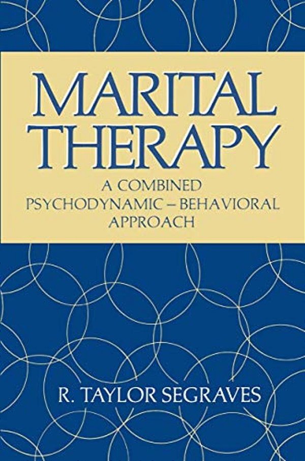 Marital Therapy: A Combined Psychodynamic -- Behavioral Approach-..