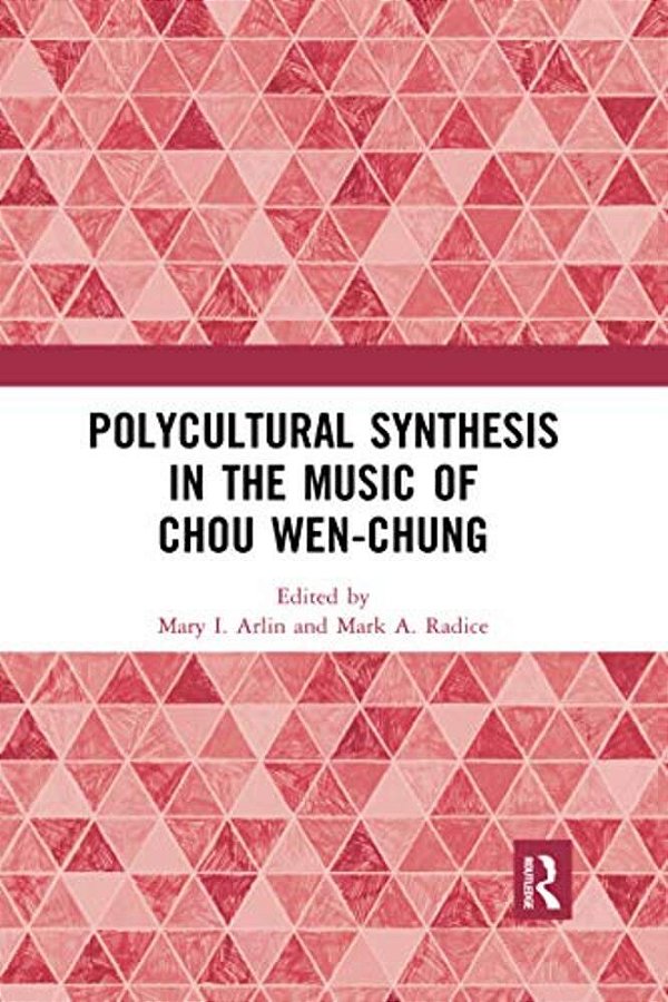 Polycultural Synthesis In The Music Of Chou Wen-Chung-..