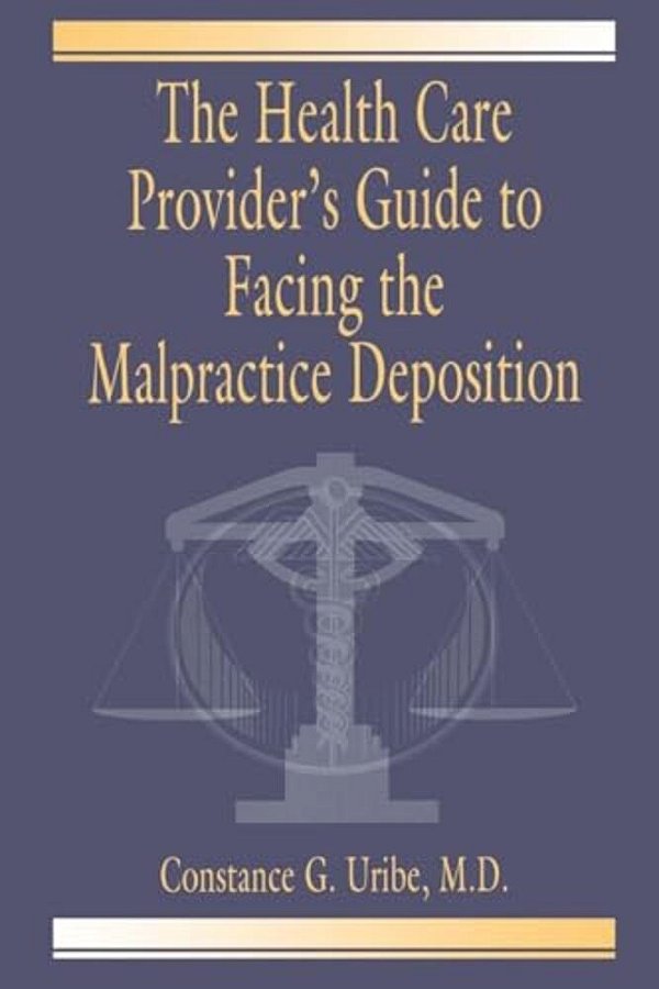 The Health Care Provider's Guide To Facing The Malpractice Deposition-..